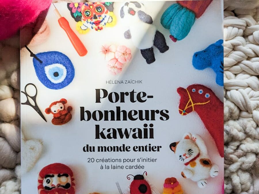 Porte-bonheurs kawaii du monde entier : le nouveau livre en français pour découvrir le feutrage à l’aiguille !